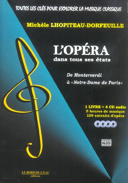 TOUTES LES CLES POUR EXPLORER LA MUSIQUE CLASSIQUE T. 4 - L'OPERA DANS TOUS SES ETATS