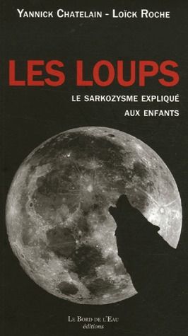LES LOUPS,LE SARKOZYSME EXPLIQUE AUX ENFANTS