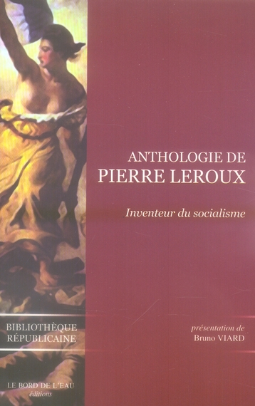 ANTHOLOGIE DE PIERRE LEROUX - INVENTEUR DU SOCIALISME