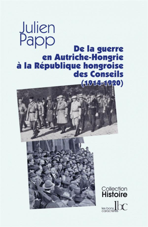 DE L'AUTRICHE-HONGRIE EN GUERRE A LA REPUBLIQUE HONGROISE DES CONSEILS (1914-1920)