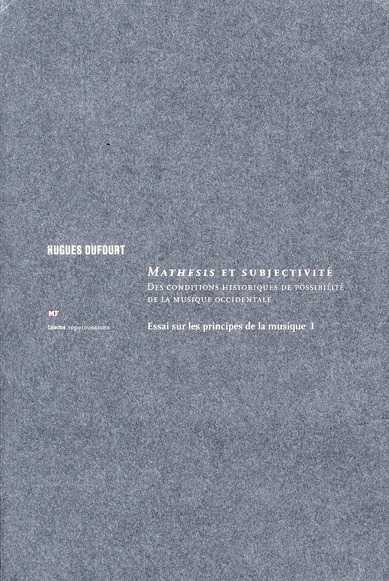 ESSAI SUR LES PRINCIPES DE LA MUSIQUE - T01 - MATHESIS ET SUBJECTIVITE - DES CONDITIONS HISTORIQUES