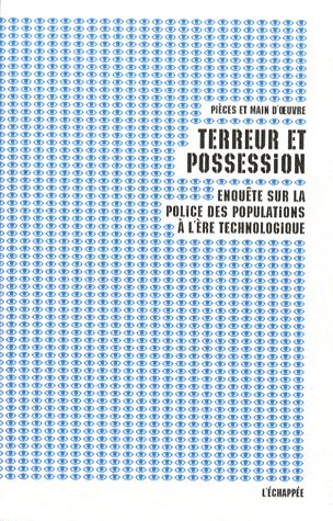 TERREUR ET POSSESSION - ENQUETE SUR LA POLICE DES POPULATIONS A L'ERE TECHNOLOGIQUE