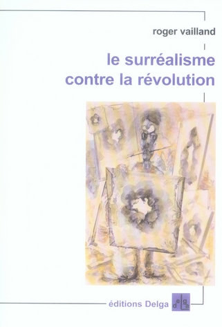 LE SURREALISME CONTRE LA REVOLUTION