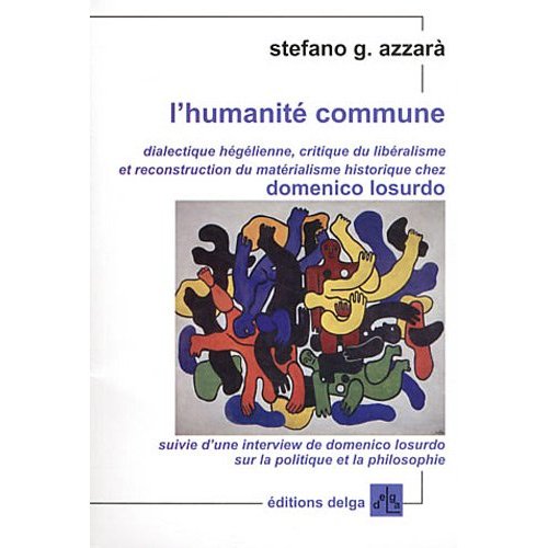 L'HUMANITE COMMUNE. DIALECTIQUE HEGELIENNE, CRITIQUE DU LIBERALISME [...] CHEZ DOMENICO LOSURDO