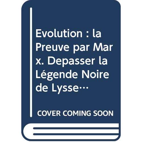 EVOLUTION : LA PREUVE PAR MARX. DEPASSER LA LEGENDE NOIRE DE LYSSENKO