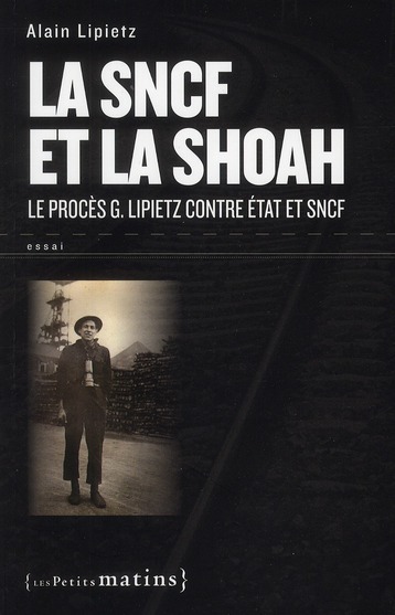LA SNCF ET LA SHOAH. LE PROCES G. LIPIETZ CONTRE ETAT ET SNCF