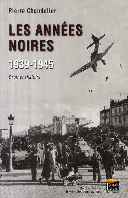 LES ANNEES NOIRES, 1939-1945 : DROIT ET HISTOIRE