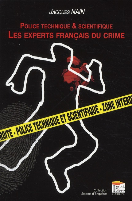 POLICE TECHNIQUE & SCIENTIFIQUE : LES EXPERTS FRANCAIS DU CRIME