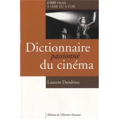 DICTIONNAIRE PASSIONNE DU CINEMA - 6000 FILMS A VOIR OU A FUIR