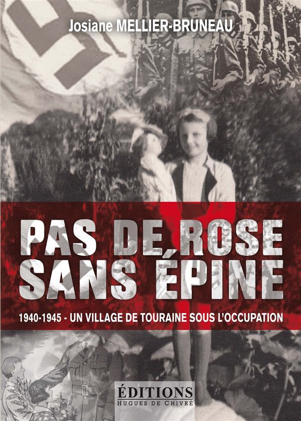 PAS DE ROSE SANS EPINE - 1940-1945, UN VILLAGE DE TOURAINE SOUS L'OCCUPATION