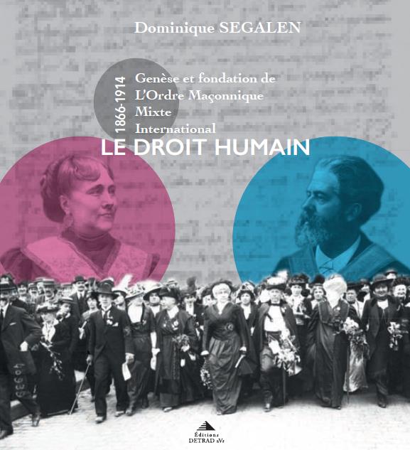 GENESE ET FONDATION DE L'ORDRE MACONNIQUE MIXTE INTERNATIONAL-LE DROIT HUMAIN - 1866-1916