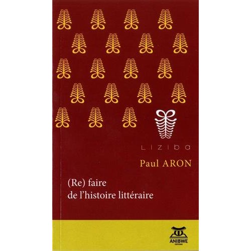 (RE) FAIRE DE L'HISTOIRE LITTERAIRE - DISCIPLINE, OBJETS, INDISCIPLINE