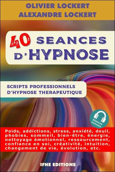 40 SEANCES D'HYPNOSE - SCRIPTS PROFESSIONNELS D'HYPNOSE THERAPEUTIQUE
