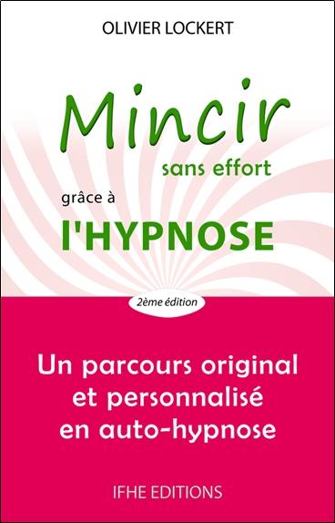 MINCIR SANS EFFORT GRACE A L'HYPNOSE - UN PARCOURS ORIGINAL ET PERSONNALISE EN AUTO-HYPNOSE
