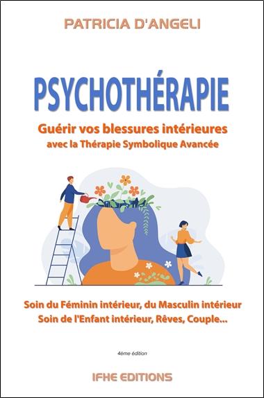 PSYCHOTHERAPIE - GUERIR VOS BLESSURES INTERIEURES PAR LA THERAPIE SYMBOLIQUE AVANCEE