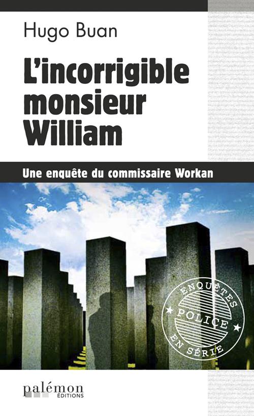 LES ENQUETES DU COMMISSAIRE WORKAN - N 5 - L'INCORRIGIBLE MONSIEUR WILLIAM
