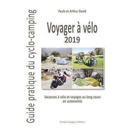 VOYAGER A VELO : GUIDE PRATIQUE DU CYCLO-CAMPING 2019, VACANCES A VELO ET VOYAGES AU LONG COURS EN A