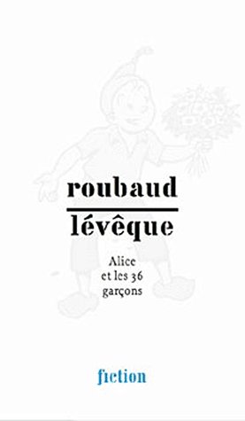 ROUBAUD/LEVEQUE. ALICE ET LES 36 GARCONS