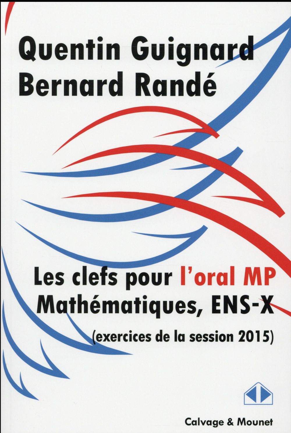 LES CLEFS POUR L'ORAL MP MATHEMATIQUES, ENS-X - EXERCICES DE LA SESSION 2015.