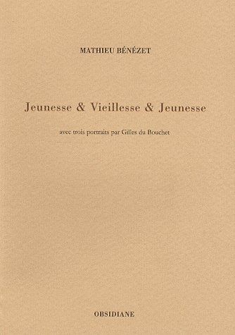 JEUNESSE & VIEILLESSE & JEUNESSE - AVEC TROIS PORTRAITS PAR GILLES DU BOUCHET