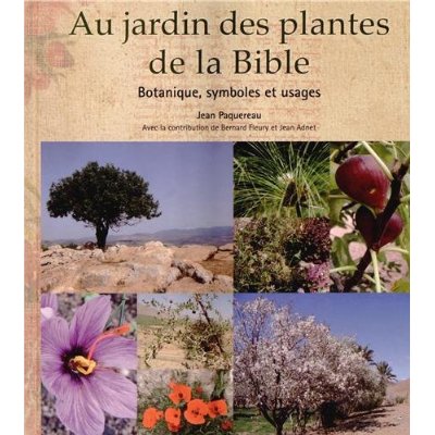 AU JARDIN DES PLANTES DE LA BIBLE BOTANIQUE, SYMBOLES ET USAGES