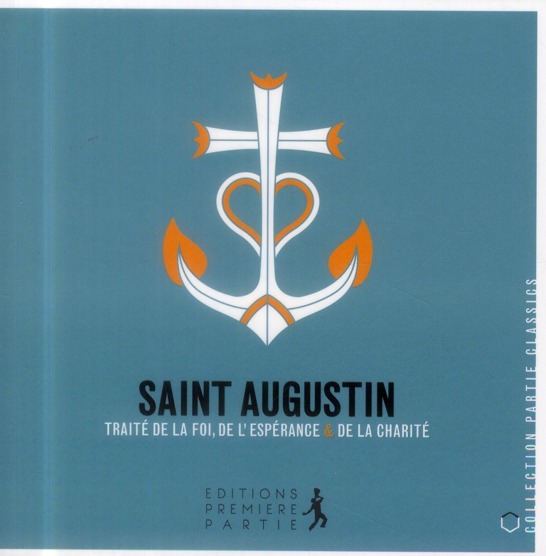 SAINT AUGUSTIN TRAITE SUR LA FOI, L'ESPERANCE ET LA CHARITE