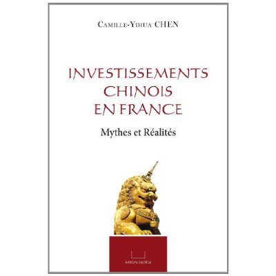 INVESTISSEMENTS CHINOIS EN FRANCE - MYTHES ET REALITES