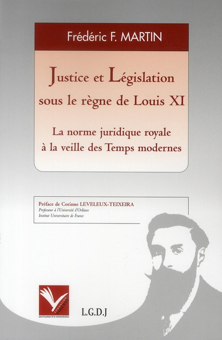 JUSTICE ET LEGISLATION SOUS LE REGNE DE LOUIS XI - LA NORME JURIDIQUE ROYALE A L