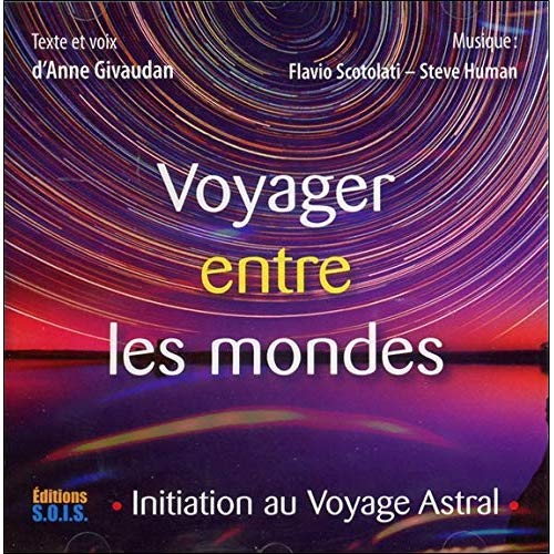 VOYAGER ENTRE LES MONDES - INITIATION AU VOYAGE ASTRAL - LIVRE AUDIO