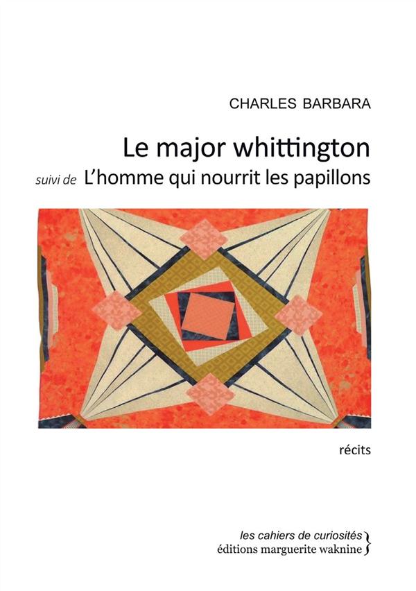 LE MAJOR WHITTINGTON - SUIVI DE L'HOMME QUI NOURRIT LES PAPILLO