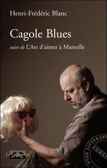 CAGOLE BLUES  SUIVI DE L ART D AIMER A MARSEILLE