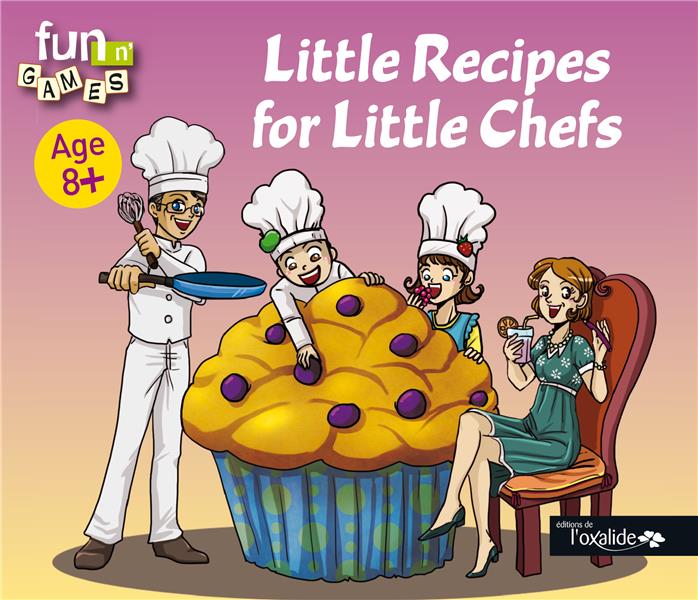 LITTLE RECIPES FOR LITTLE CHEFS - AGE 8 +