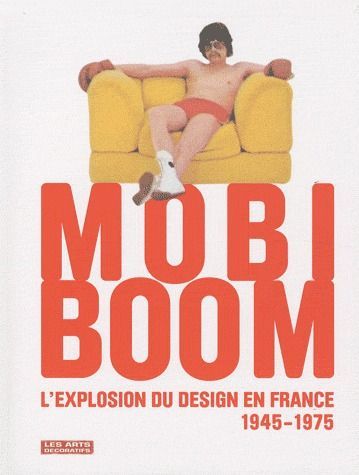 MOBI BOOM - L'EXPLOSION DU DESIGN EN FRANCE, 1945 - 1975