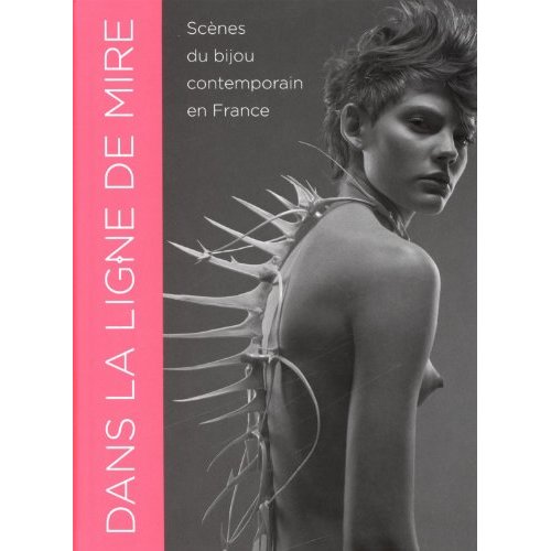 DANS LA LIGNE DE MIRE - SCENES DU BIJOU CONTEMPORAIN EN FRANCE