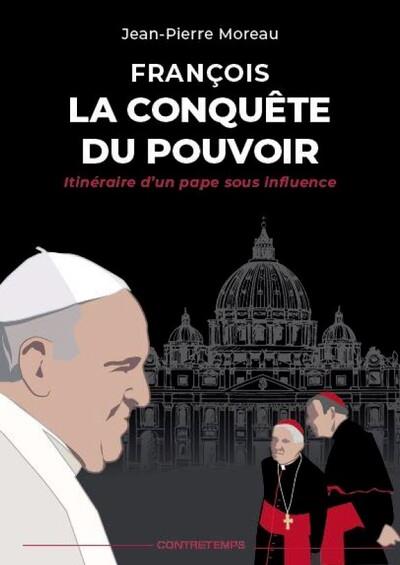 FRANCOIS, LA CONQUETE DU POUVOIR - ITINERAIRE D'UN PAPE SOUS INFLUENCE