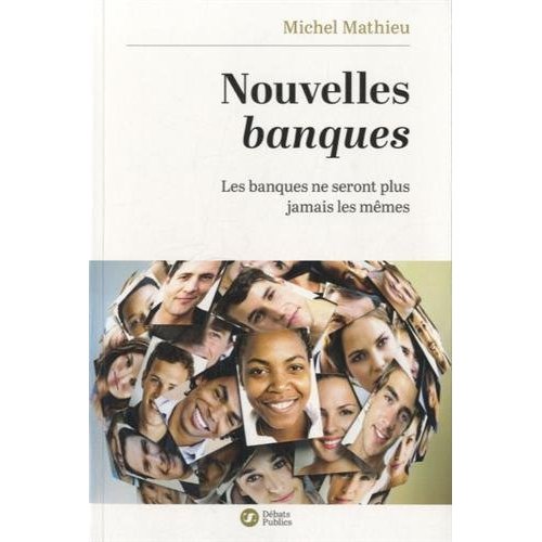 NOUVELLES BANQUES - LES BANQUES NE SERONT PLUS JAMAIS LES MEMES
