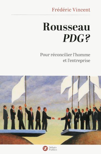 ROUSSEAU PDG ? - POUR RECONCILIER L'HOMME ET L'ENTREPRISE