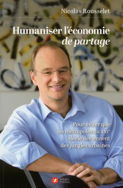 HUMANISER L'ECONOMIE DE PARTAGE - POUR EVITER QUE LES METROPOLES DU XXIE SIECLE DEVIENNENT DES JUNGL
