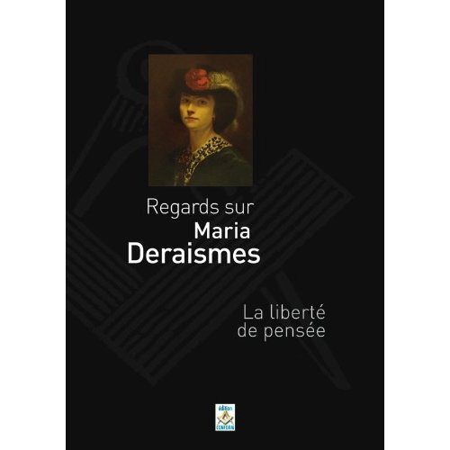 REGARDS SUR MARIA DERAISMES. LA LIBERTE DE PENSEE