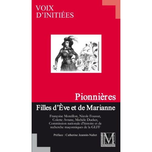 VOIX D'INITIEES - T04 - PIONNIERES. FILLES D'EVE ET DE MARIANNE