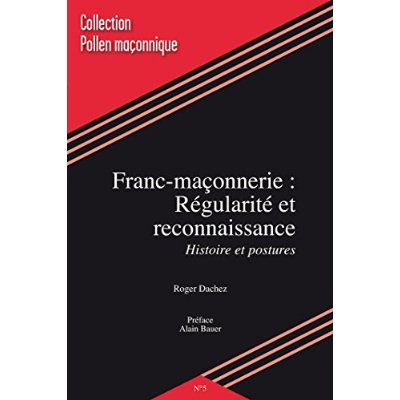 POLLEN MACONNIQUE - T05 - FRANC-MACONNERIE :REGULARITE ET RECONNAISSANCE. HISTOIRE ET POSTURES
