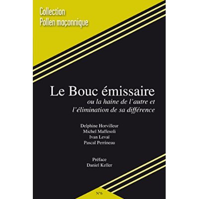 POLLEN MACONNIQUE - T06 - LE BOUC EMISSAIRE OU LA HAINE DE L'AUTRE ET L'ELIMINATION DE SA DIFFERENCE