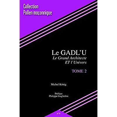 POLLEN MACONNIQUE - T09 - LE GADL'U (TOME 2)LE GRAND ARCHITECTE ET L'UNIVERS