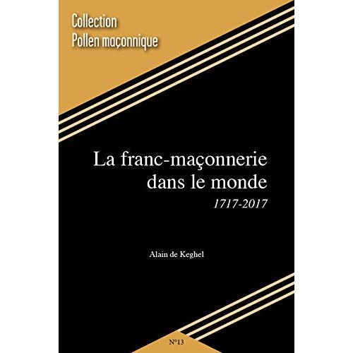 POLLEN MACONNIQUE - T13 - LA FRANC-MACONNERIE DANS LE MONDE