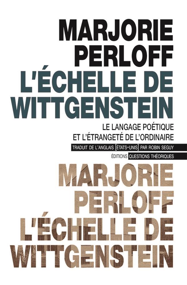 L'ECHELLE DE WITTGENSTEIN - LE LANGAGE POETIQUE ET L'ETRANGETE DE L'ORDINAIRE