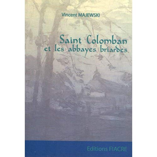 SAINT COLOMBAN ET LES ABBAYES BRIARDES. UN NOUVEAU MODELE POUR L'OCCIDENT MEROVINGIEN