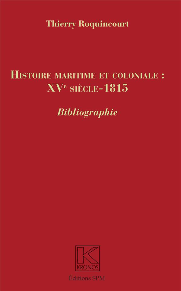 HISTOIRE MARITIME ET COLONIALE : XVE SIECLE - 1815 - BIBLIOGRAPHIE