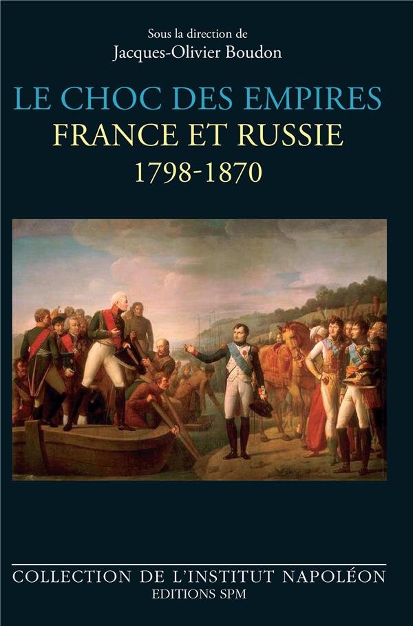 LE CHOC DES EMPIRES - FRANCE ET RUSSIE - 1798-1870