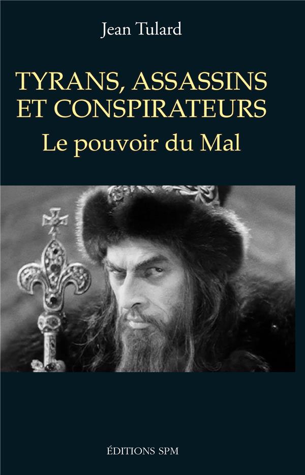 TYRANS, ASSASSINS ET CONSPIRATEURS - LE POUVOIR DU MAL