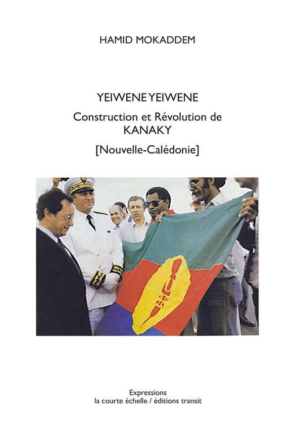 YEIWENE YEIWENE. CONSTRUCTION ET REVOLUTION DE KANAKY (NOUVELLE-CALEDONIE)